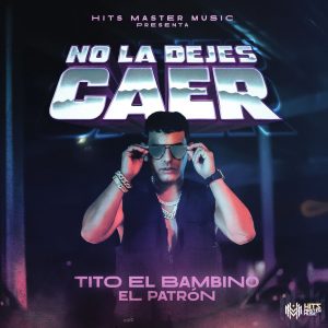 Tito El Bambino – No La Dejes Caer